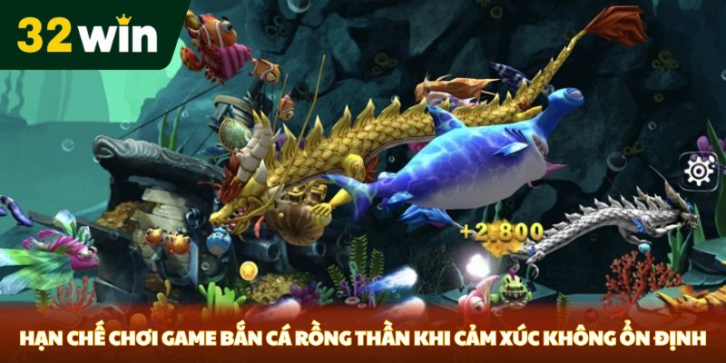 Hạn chế chơi game bắn cá Rồng Thần khi cảm xúc không ổn định