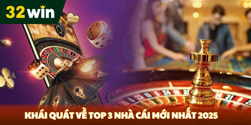 Khái quát về top 3 nhà cái mới nhất 2025