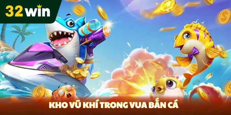 Kho vũ khí trong Vua bắn cá