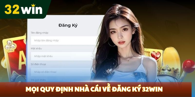 Mọi quy định nhà cái về đăng ký 32Win
