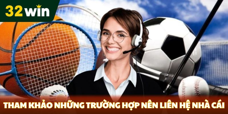 Tham khảo những trường hợp nên liên hệ nhà cái 