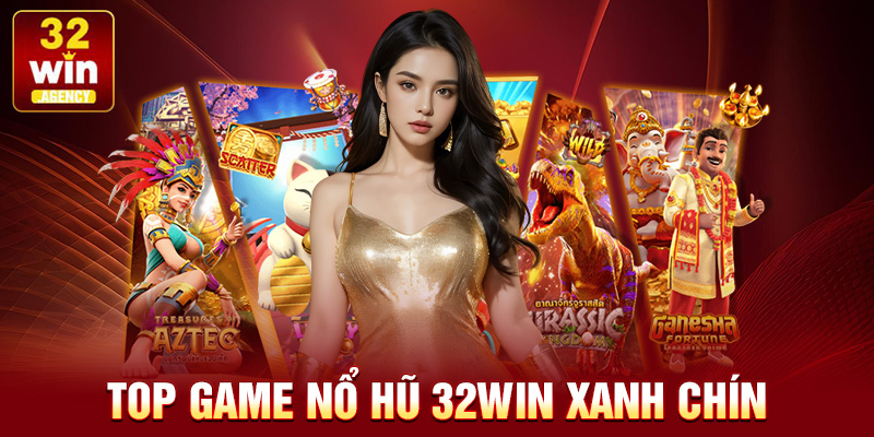 Top game Nổ hũ 32win xanh chín